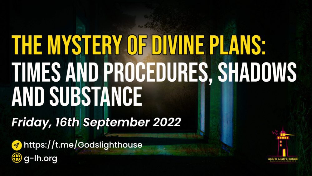 [b] The Mystery of Divine Plans- Times and Procedures, Shadows and Substance